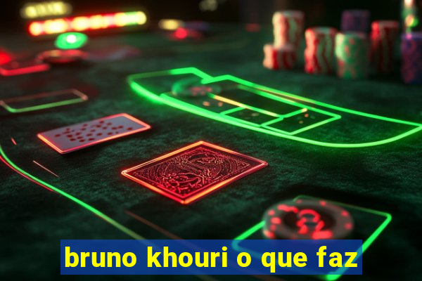 bruno khouri o que faz